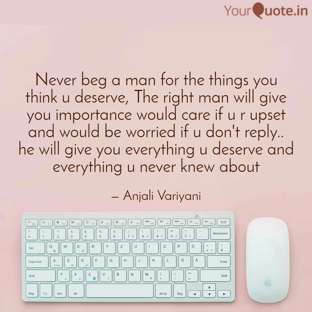 Never Beg A Man For The T Quotes Writings By Anjali Variyani Yourquote