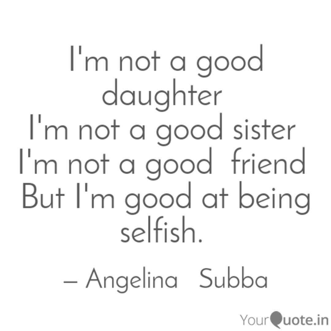 I M Not A Good Daughter Quotes Writings By Angelina Subba