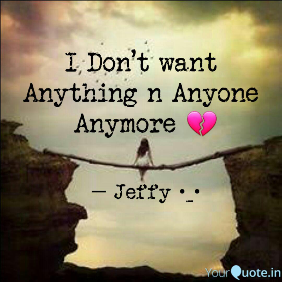 I Don T Want Anything N Quotes Writings By Jeffrita Mary Yourquote