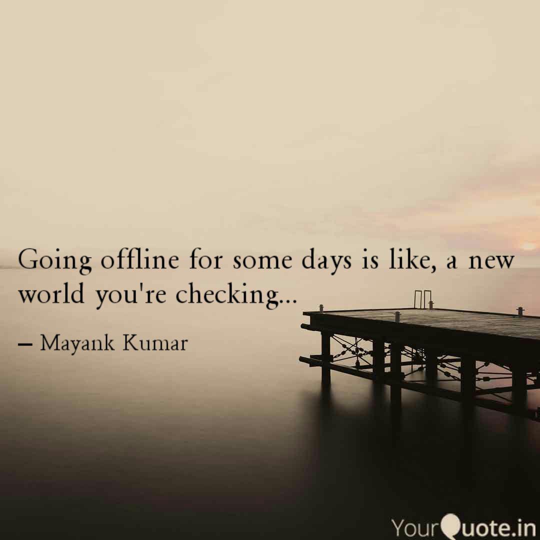 Going Offline For Some Da Quotes Writings By Mayank Kumar going-offline-for-some-da-quotes-writings-by-mayank-kumar