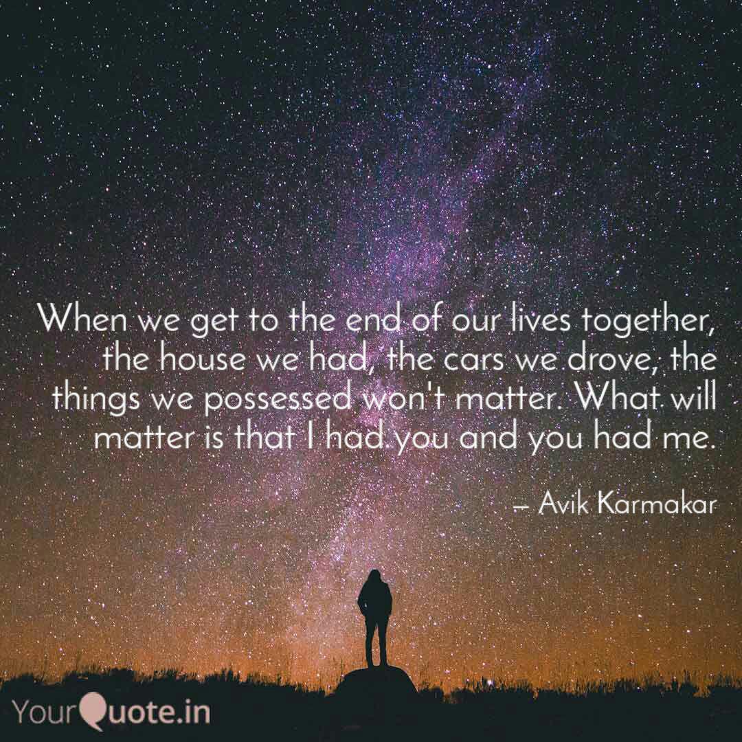 When We Get To The End Of Quotes Writings By Avik Karmakar Yourquote