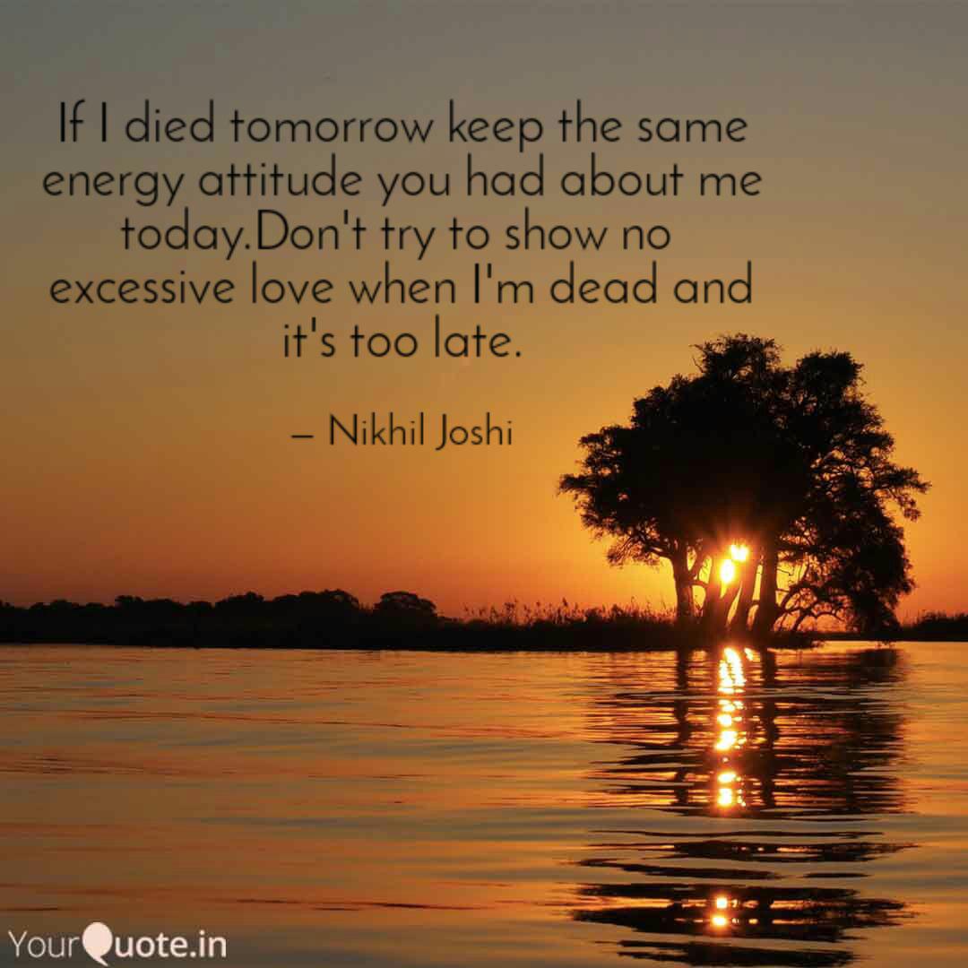 If I Died Tomorrow Keep T Quotes Writings By Nikhil Joshi Yourquote