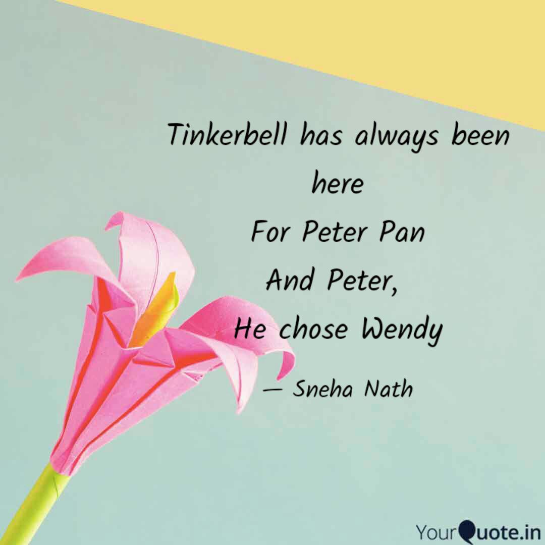 Tinkerbell Has Always Bee Quotes Writings By Sneha Nath Yourquote Wendy's sisters and brother lived with children missing and indians for a few weeks and they tell hometown. quotes writings by sneha nath