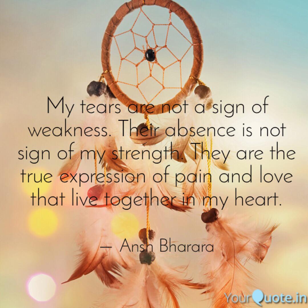 My Tears Are Not A Sign O Quotes Writings By Ansh Bharara Yourquote