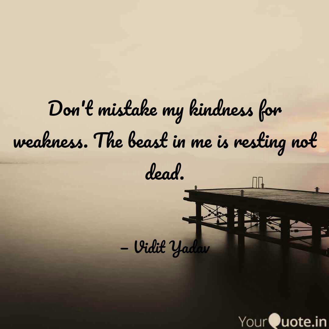 Don T Mistake My Kindness Quotes Writings By Vidit Yadav