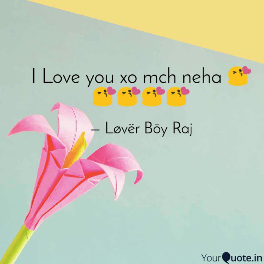 I Love You Xo Mch Neha Quotes Writings By Lover BÅy Raj Yourquote Gaining so much appreciation, the song featured. i love you xo mch neha quotes