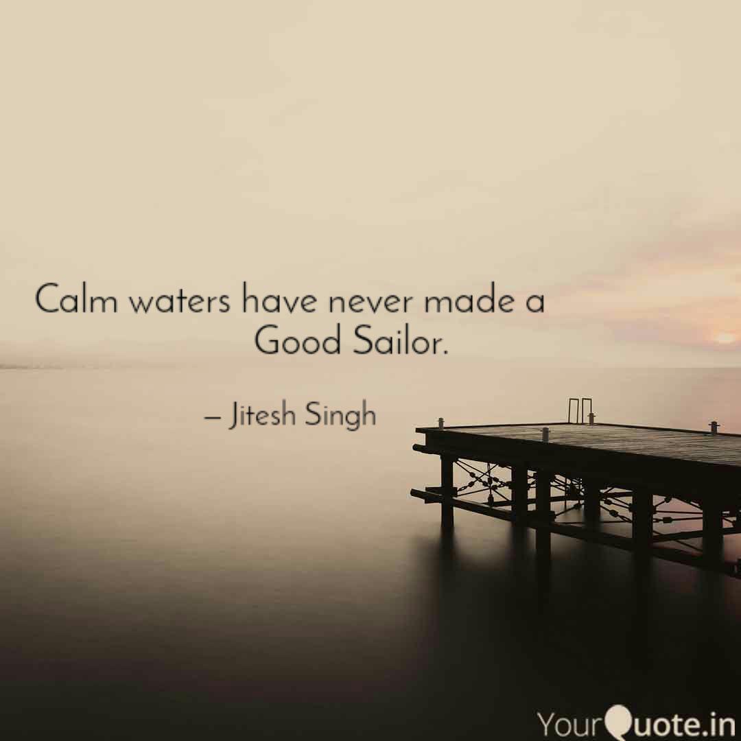 Calm Waters Have Never Ma Quotes Writings By Jitesh Singh Yourquote