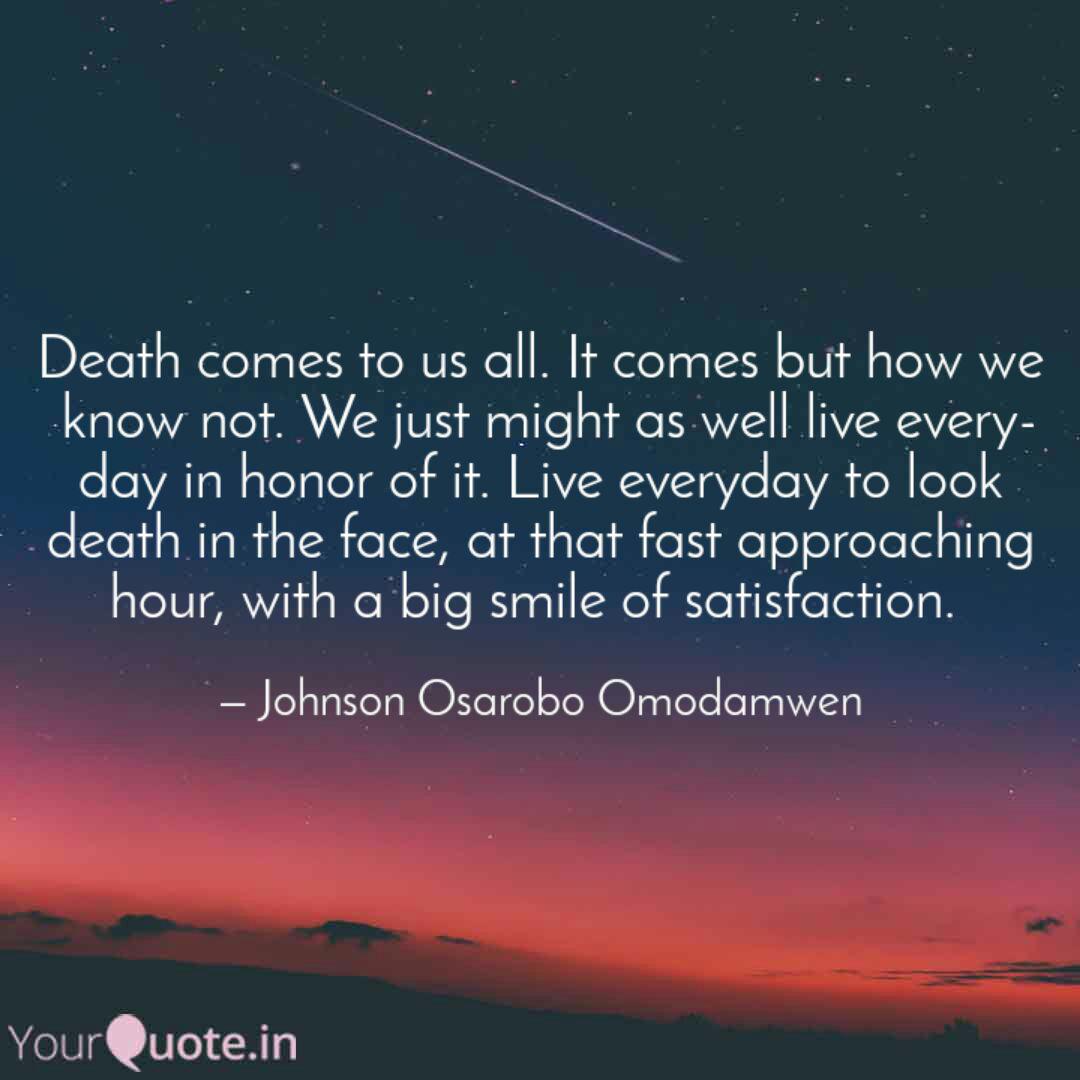 Death Comes To Us All It Quotes Writings By Johnson O Omodamwen Yourquote