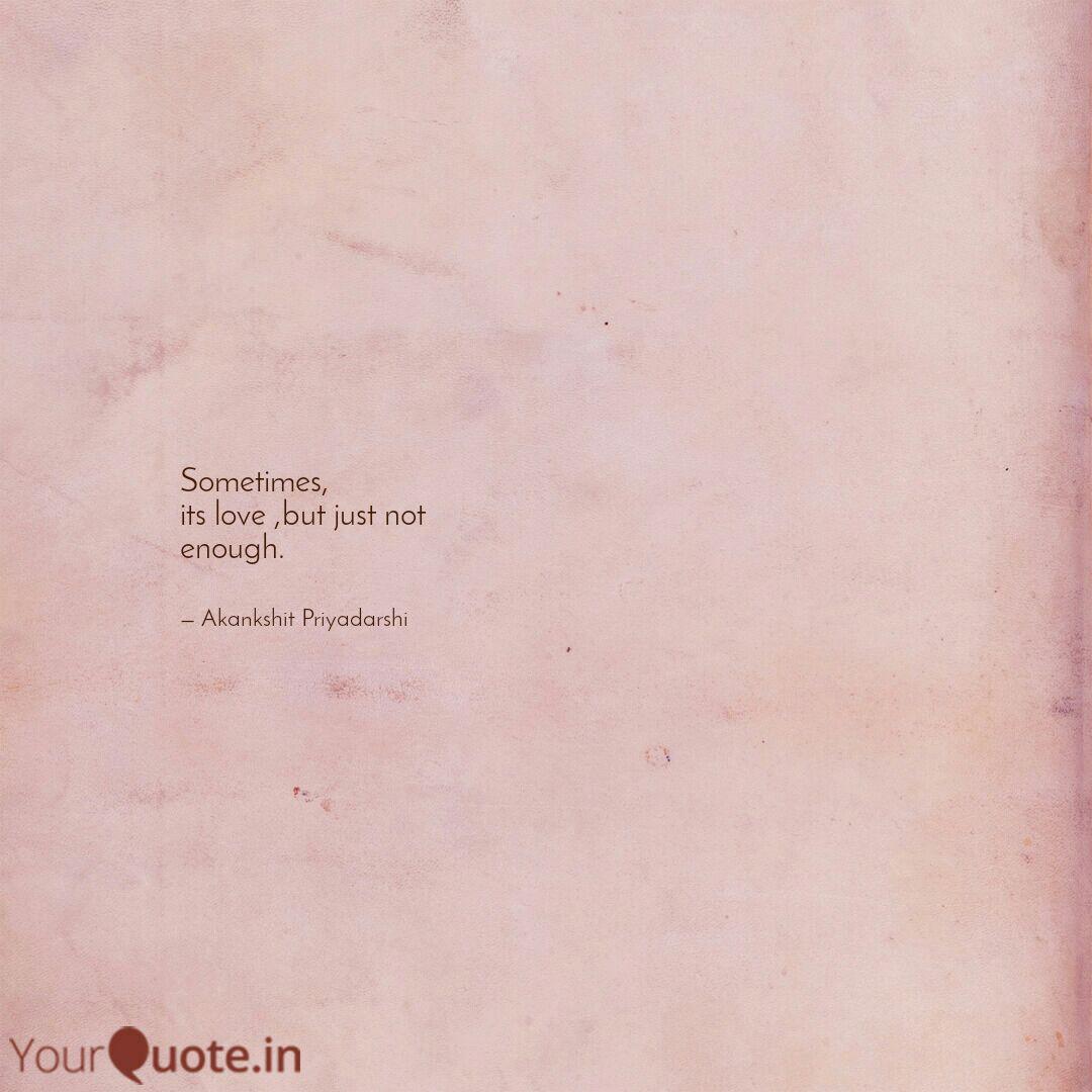 Sometimes Its Love But Quotes Writings By Akankshit
