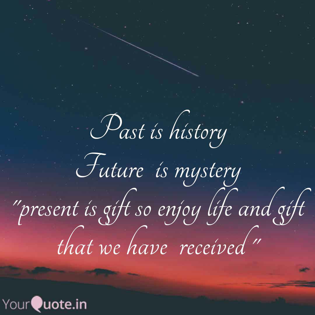 Past Is History Future I Quotes Writings By Indrajit Sodha Yourquote About the cream stuffed between the two biscuits, but actually the perfect taste if the biscuit comes.