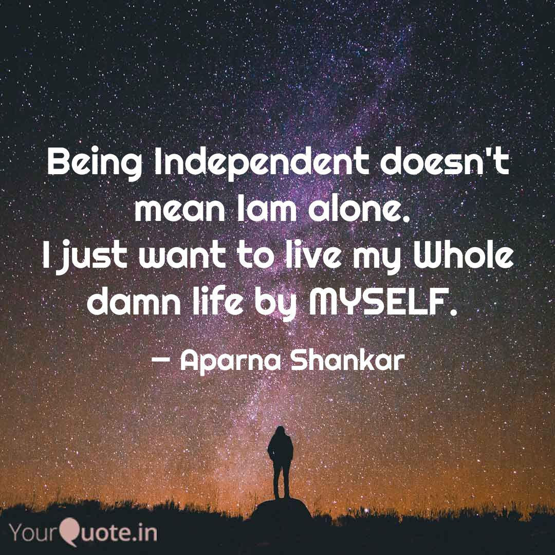 Being Independent Doesn T Quotes Writings By Aparna Shankar Yourquote