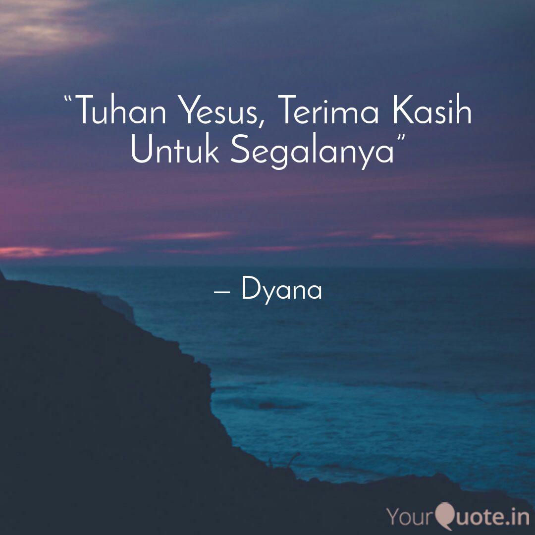 Tuhan Yesus Terima Kasi Quotes Writings By Diana Nunuhitu Yourquote