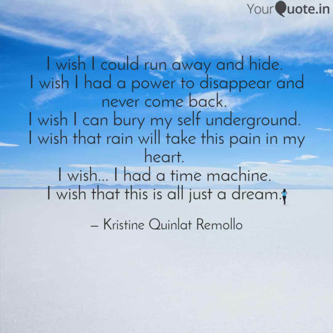 I Wish I Could Run Away A Quotes Writings By Kristine Quinlat Remollo Yourquote