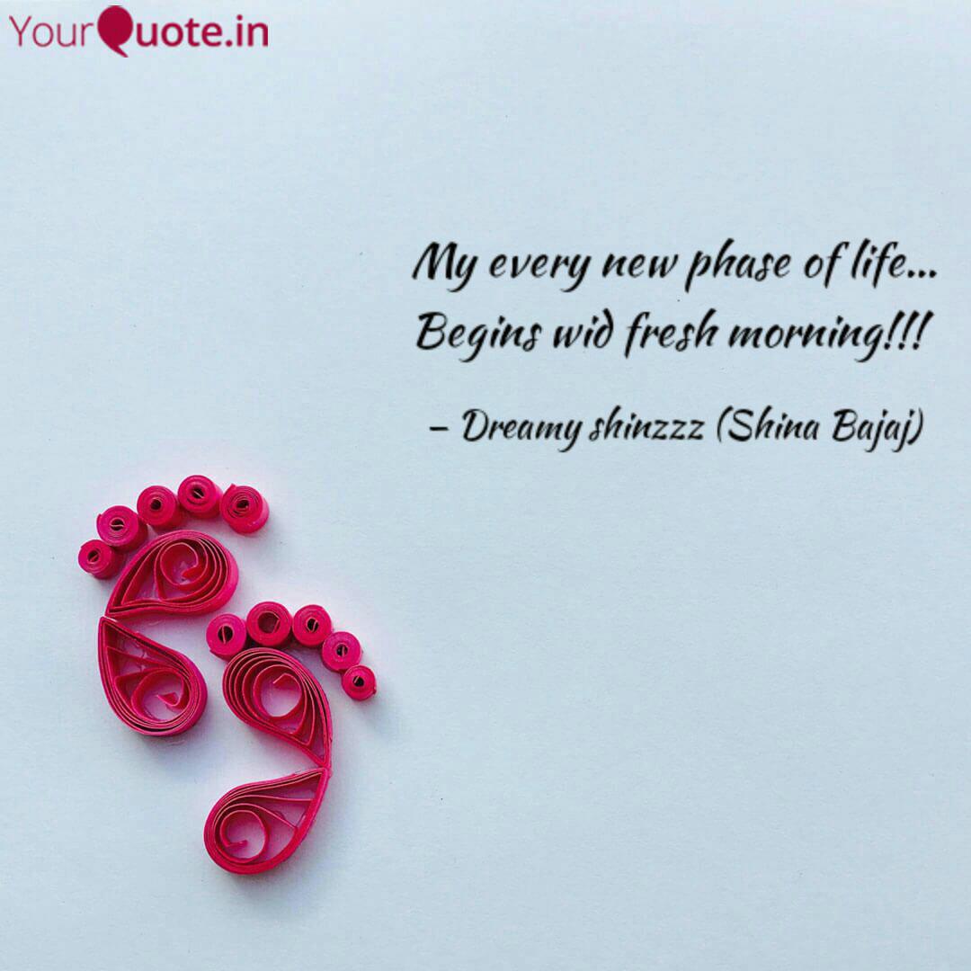 My Every New Phase Of Lif Quotes Writings By Shina Bajaj Yourquote