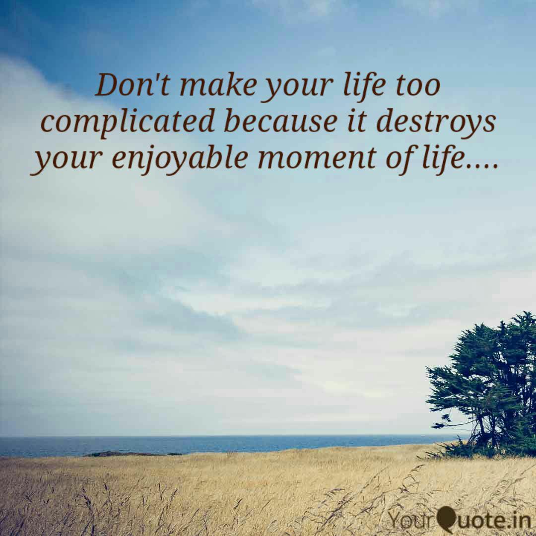 Don't Make Your Life Too ... | Quotes & Writings By Mehol Sharma | Yourquote
