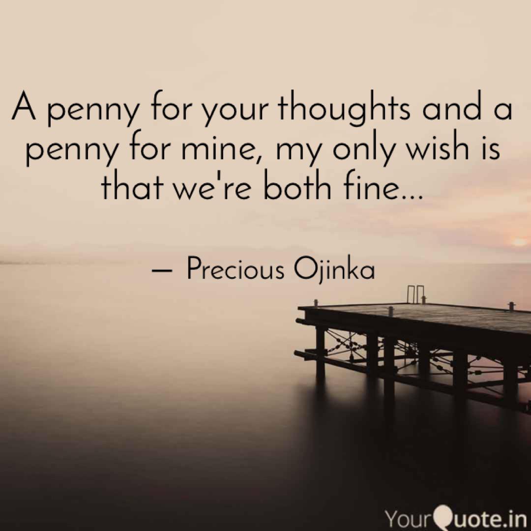 A Penny For Your Thoughts Quotes Writings By Precious Ojinka Yourquote