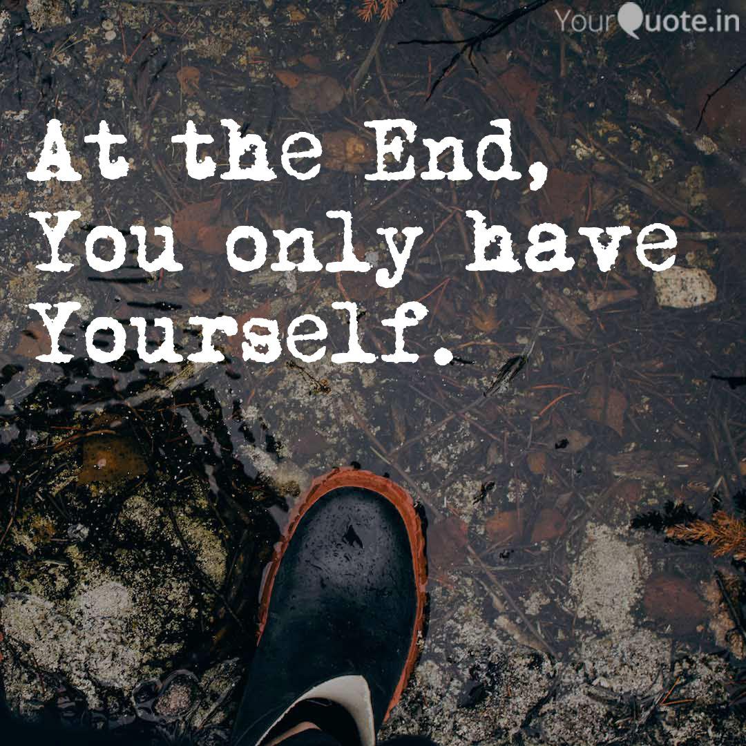 At The End You Only Hav Quotes Writings By Bilal Waheed Yourquote