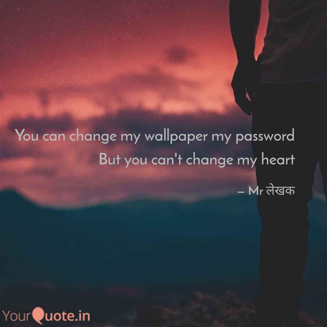 You Can Change My Wallpap Quotes Writings By Niket