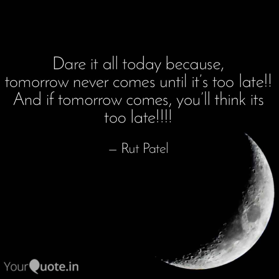 Dare It All Today Because Quotes Writings By Rut Patel Yourquote