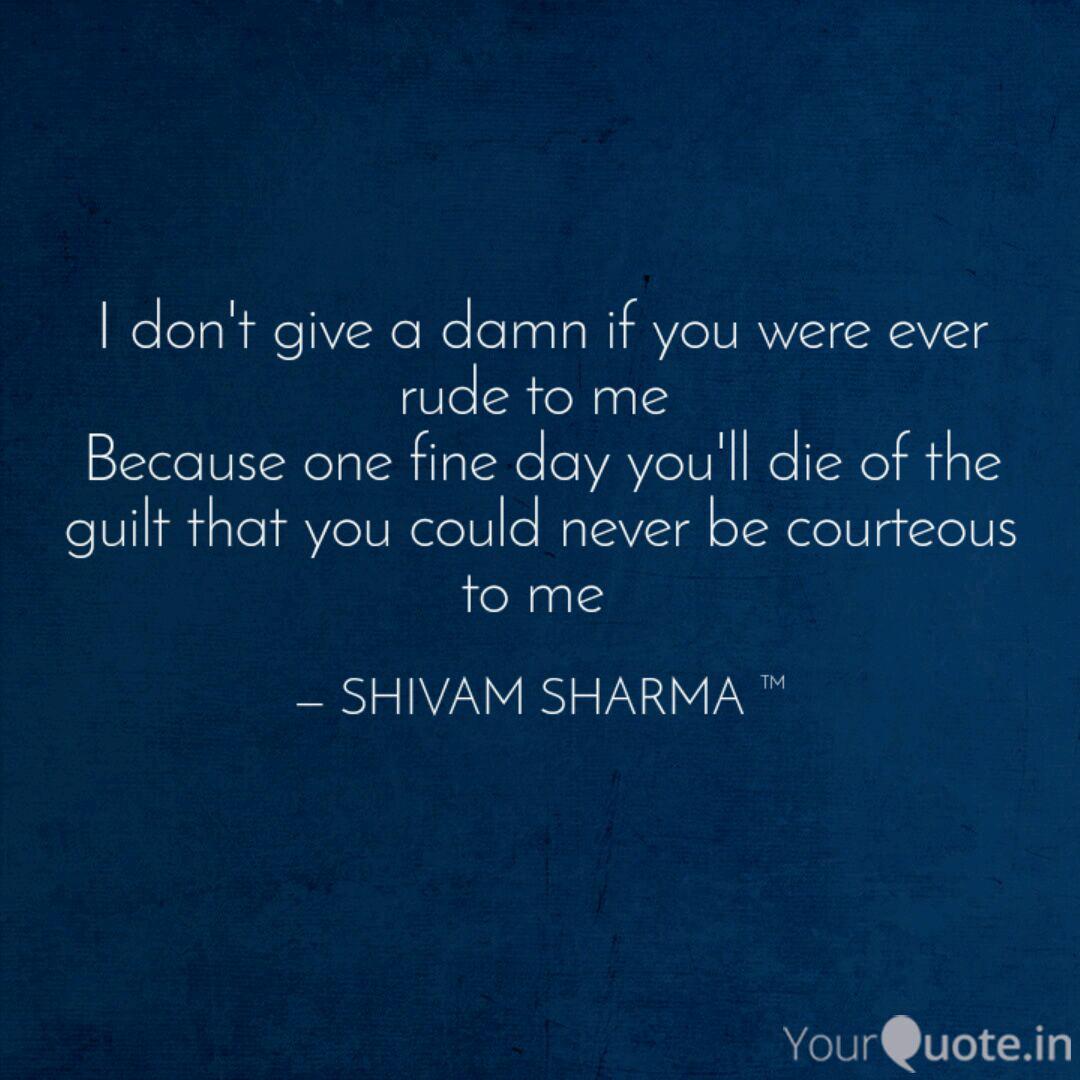 I Don T Give A Damn If Yo Quotes Writings By Shivam Sharma Yourquote Idiomatic translations of i don't give a damn. i don t give a damn if yo quotes