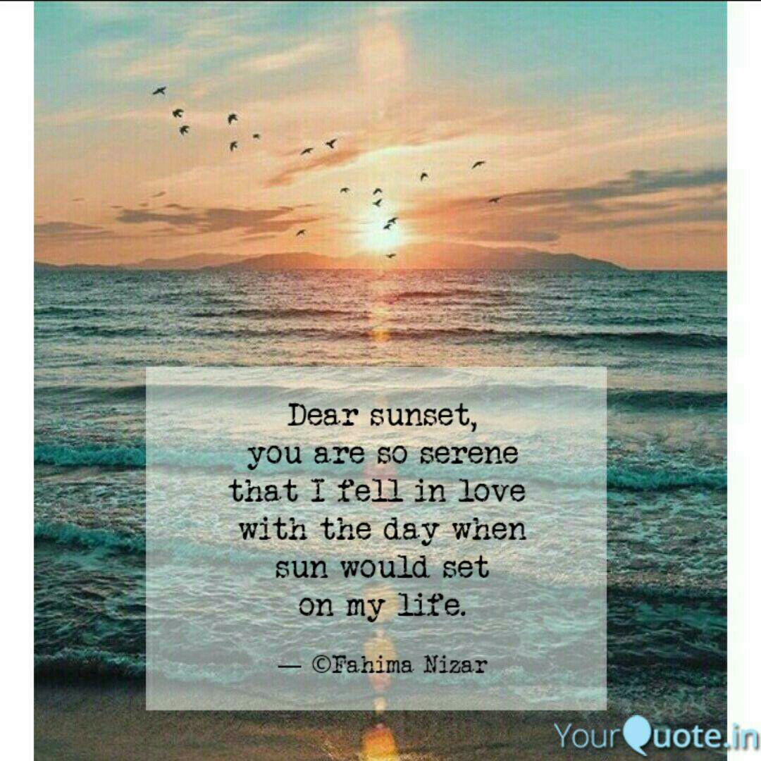 Dear Sunset You Are So S Quotes Writings By C Fahima Nizar Yourquote And conversely, it just may inspire a need to life does not come with instructions on how to live, but it does come with trees, sunsets, smiles and. dear sunset you are so s quotes