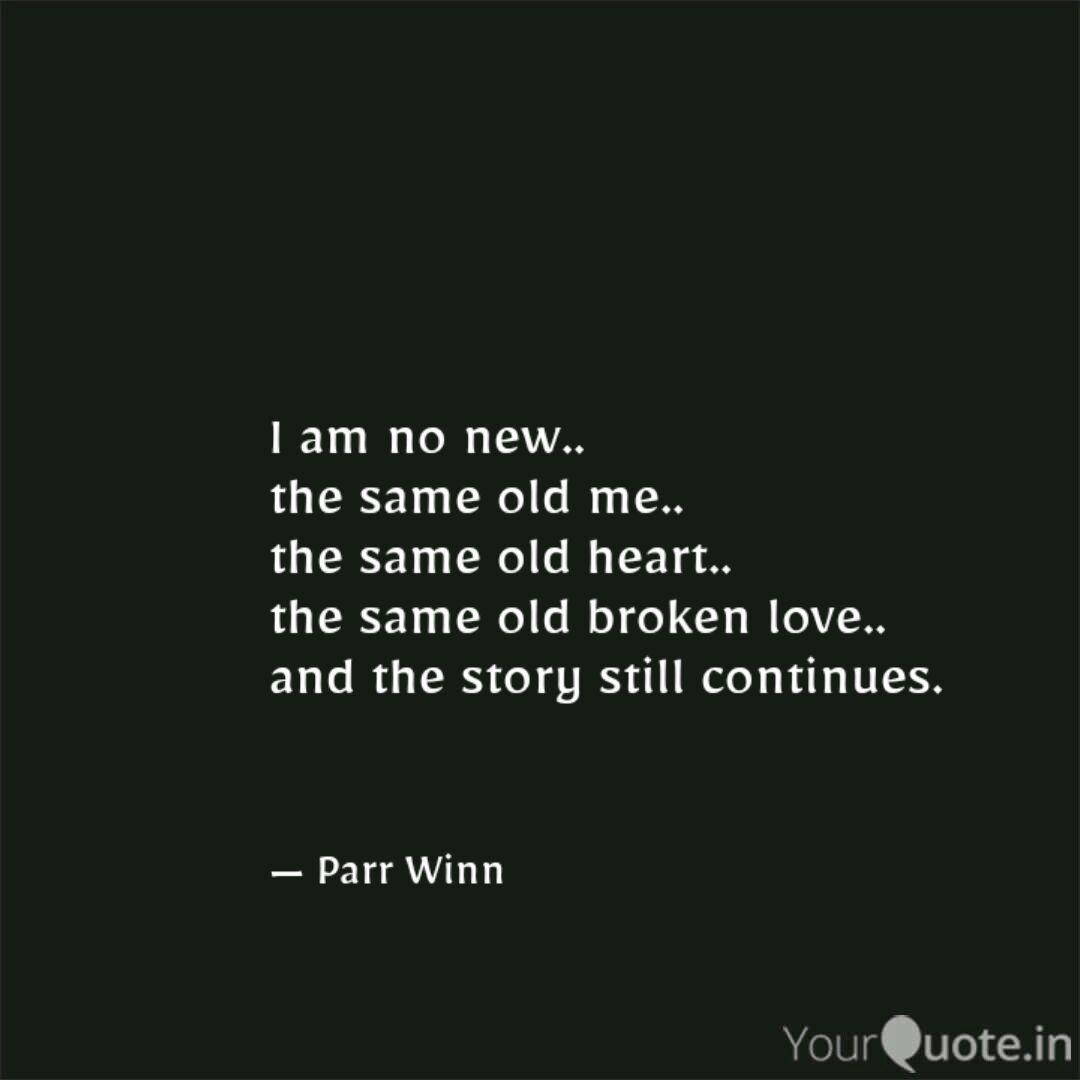 I Am No New The Same O Quotes Writings By Parveen Kazi Yourquote