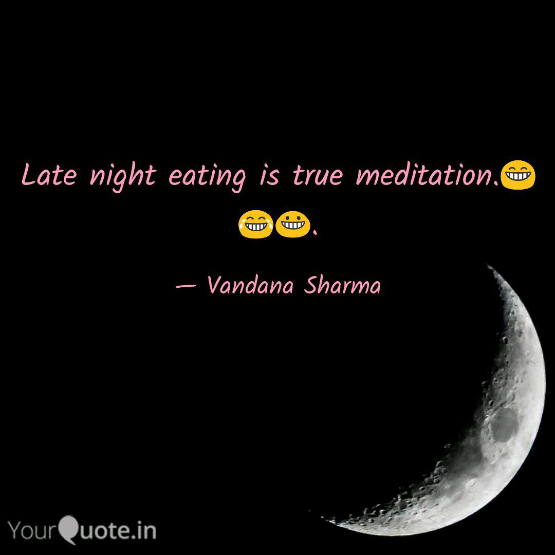 Late Night Eating Is True Quotes Writings By Vandana Sharma 