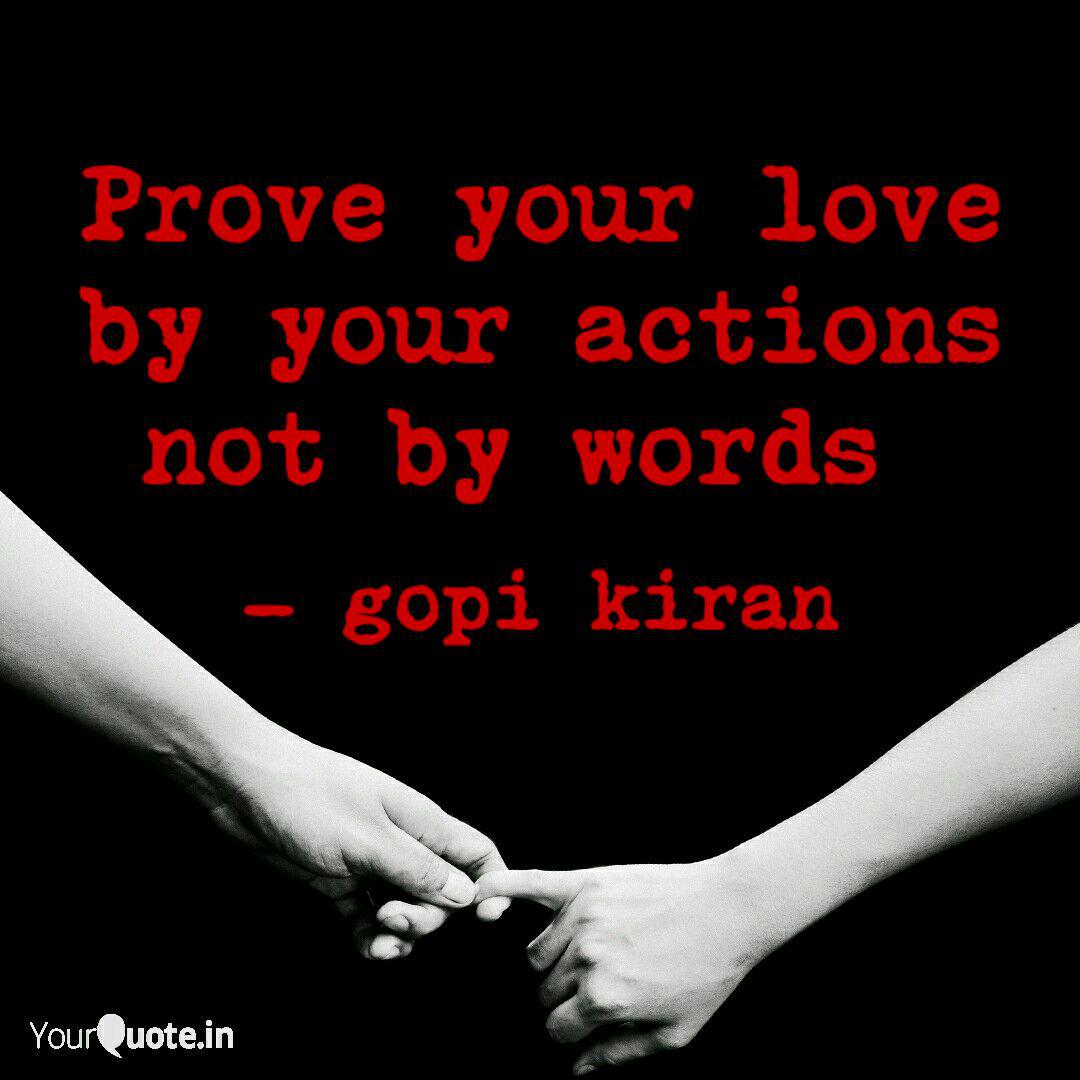 Prove Your Love By Your A Quotes Writings By Gopi Kiran