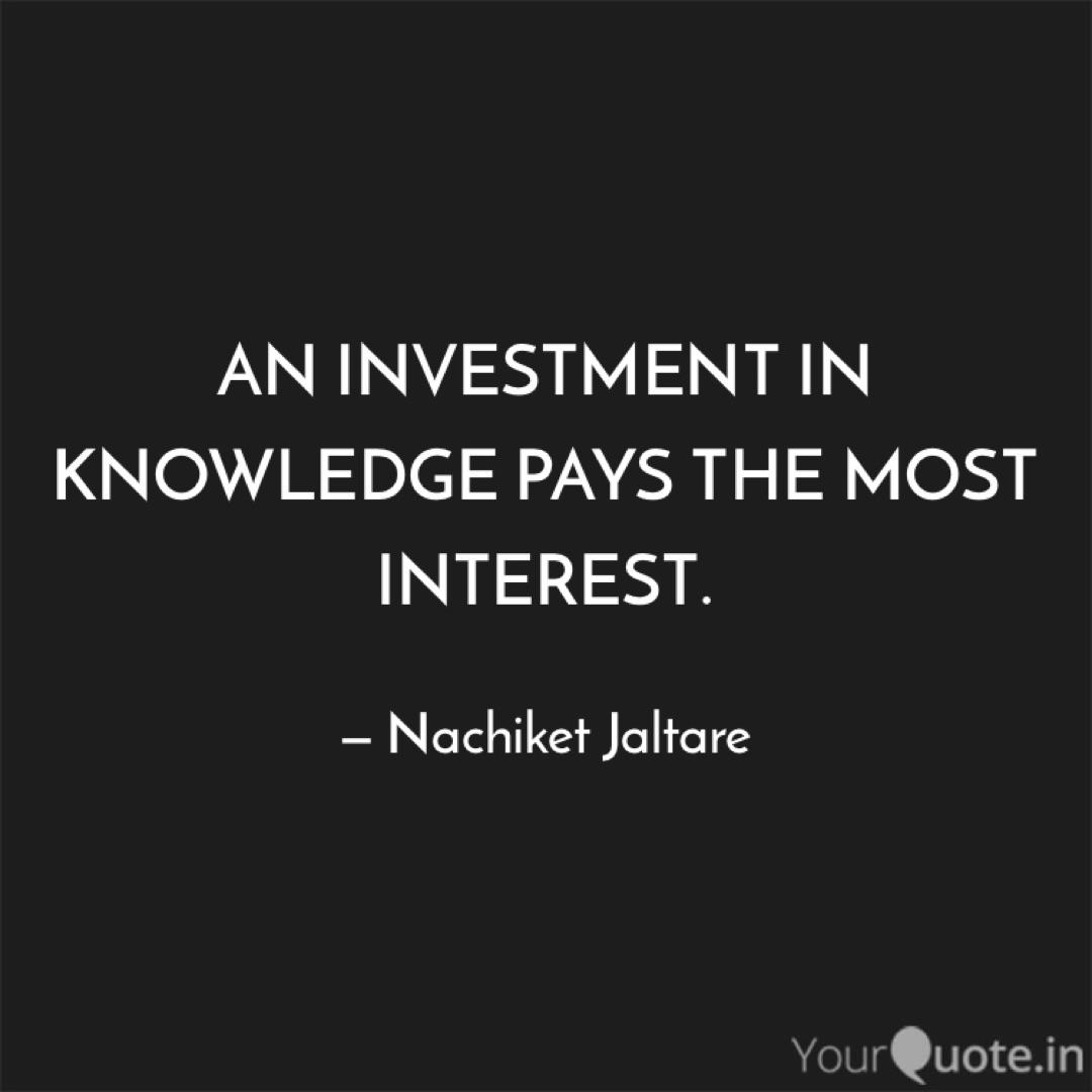 AN INVESTMENT IN KNOWLEDG Quotes Writings By Nachiket Jaltare 