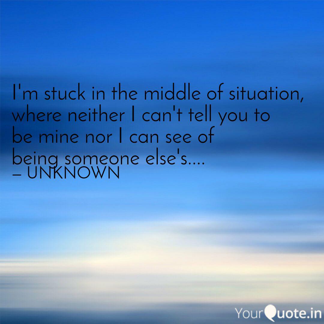 I M Stuck In The Middle O Quotes Writings By Unknown Yourquote