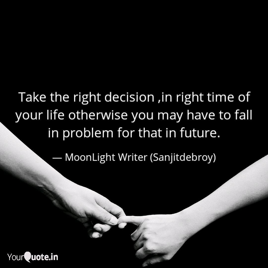 Take The Right Decision Quotes Writings By Sanjit Debroy Yourquote