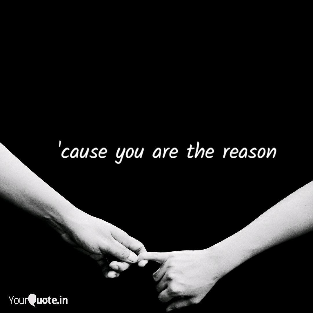 Cause You Are The Reason Quotes Writings By Riseupinlife Yourquote final chorus i'd climb every mountain and swim every ocean just to be with you and fix what i've broken 'cause i need you to see that you are the reason. cause you are the reason quotes