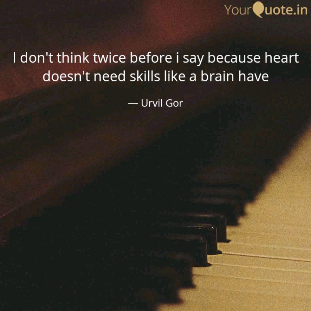 I Don T Think Twice Befor Quotes Writings By Urvil Gor Yourquote
