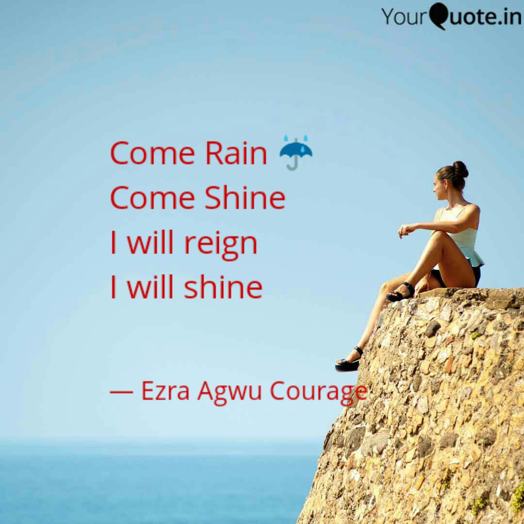 Come Rain Come Shine I Quotes Writings By Ezra Agwu Yourquote