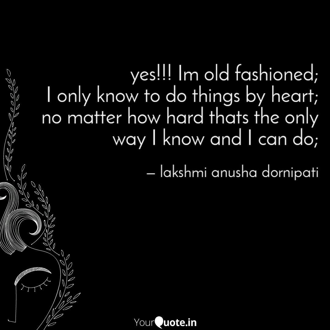 Yes Im Old Fashioned Quotes Writings By Lakshmi Anusha Dornipati Yourquote