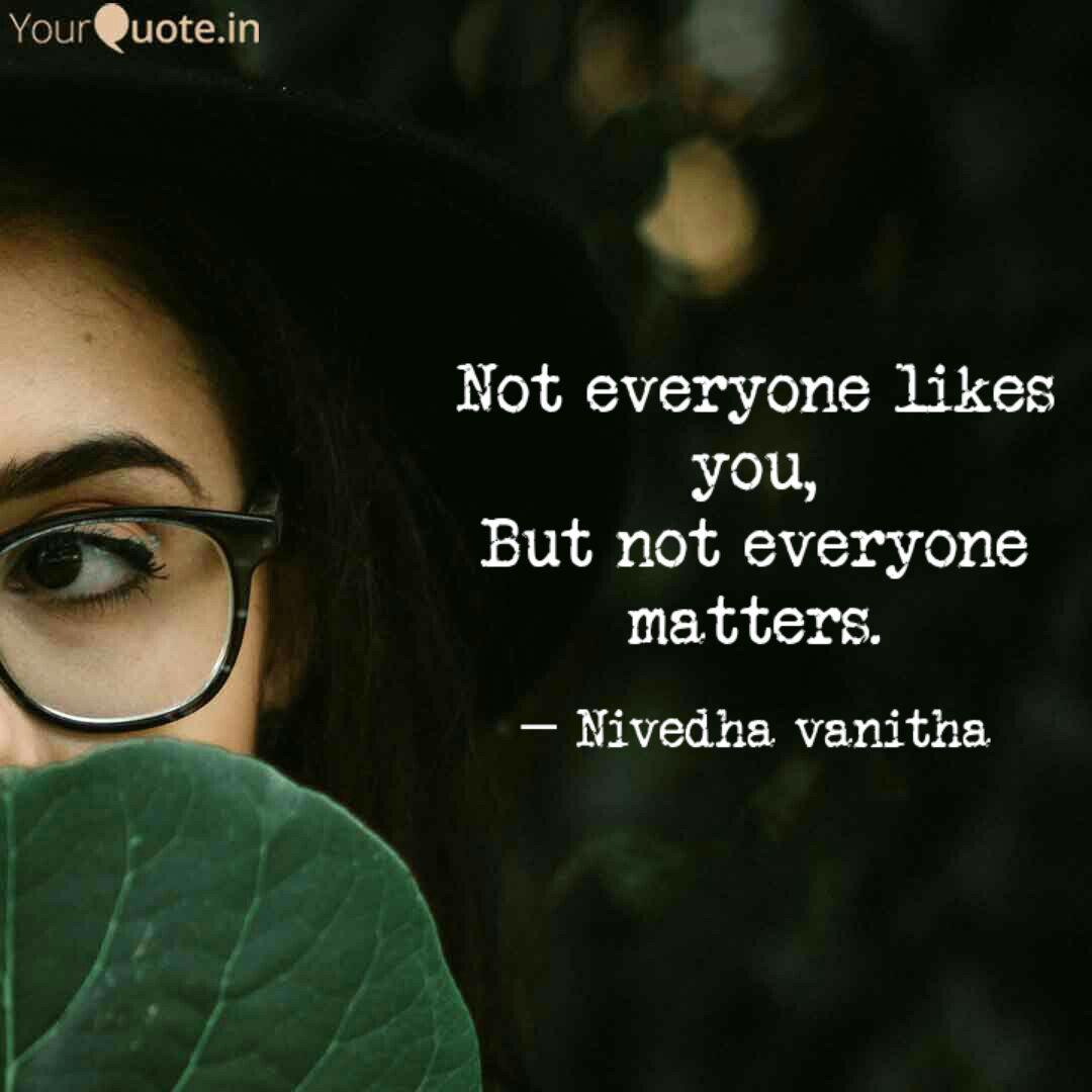 Not Everyone Likes You B Quotes Writings By Nivedha Vanitha Yourquote