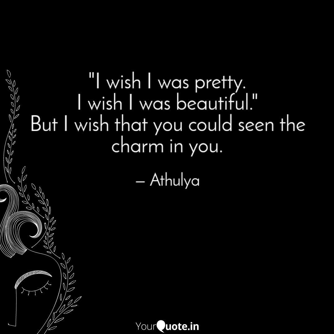 I Wish I Was Pretty I W Quotes Writings By Athulya Athu Yourquote