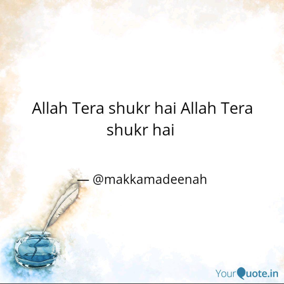Allah Tera Shukr Hai Alla Quotes Writings By Makka Madinah Yourquote Ya allah tera shukar hai famous quotes & sayings. allah tera shukr hai alla quotes