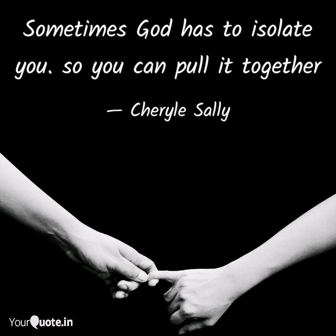 Sometimes God Has To Isol Quotes Writings By Cheryle Sally Yourquote