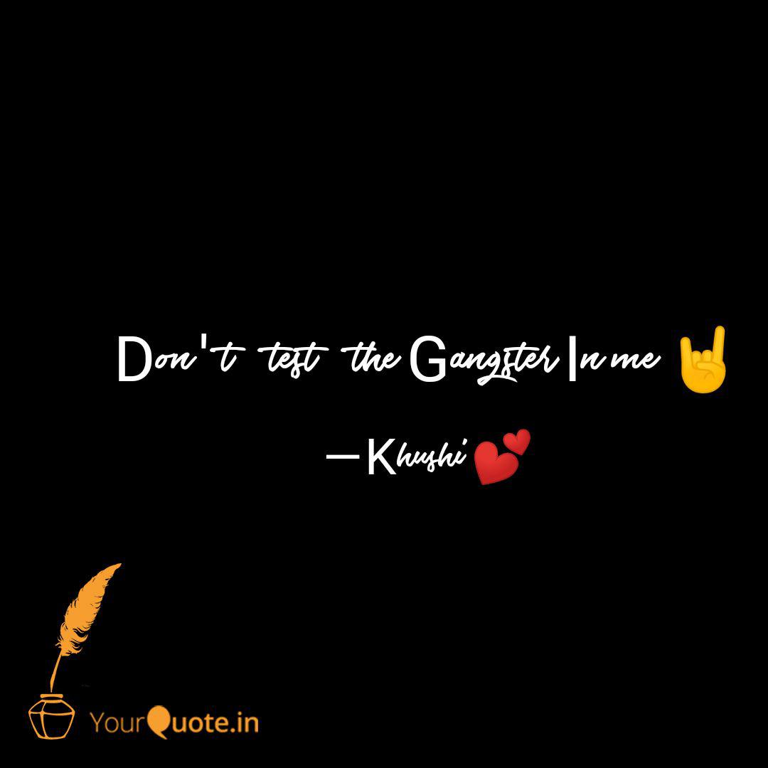 Don T Test The Gangster I Quotes Writings By Khushi Ali Yourquote