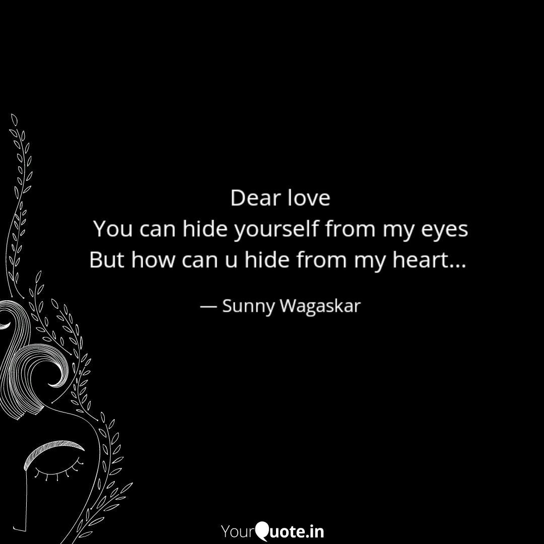 Dear Love You Can Hide Yo Quotes Writings By Sunny Wagaskar Yourquote Dear Love You Can Hide Yo Quotes Writings By Sunny Wagaskar Yourquote