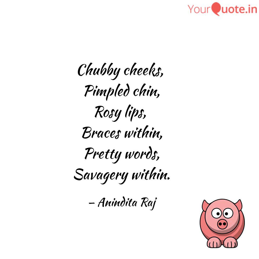 Chubby Cheeks Pimpled C Quotes Writings By Anindita Raj Yourquote