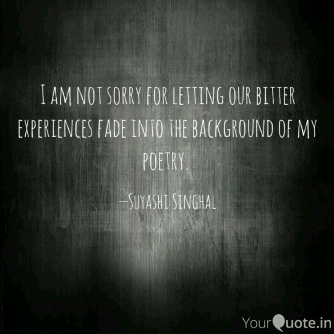 I am not sorry for lettin Quotes & Writings by Suyashi
