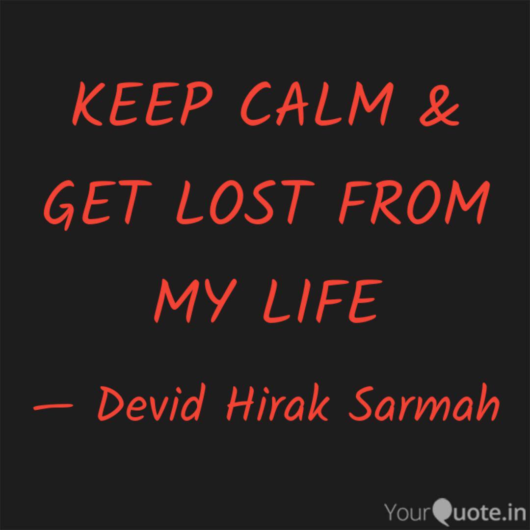 Keep Calm Get Lost From Quotes Writings By Devid Hirak Sarmah Yourquote To lose balance sometimes for love is part of living a balanced life.