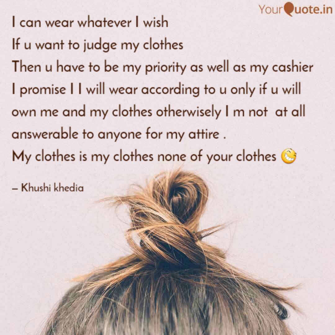 I Can Wear Whatever I Wis Quotes Writings By Khushi Khedia Yourquote