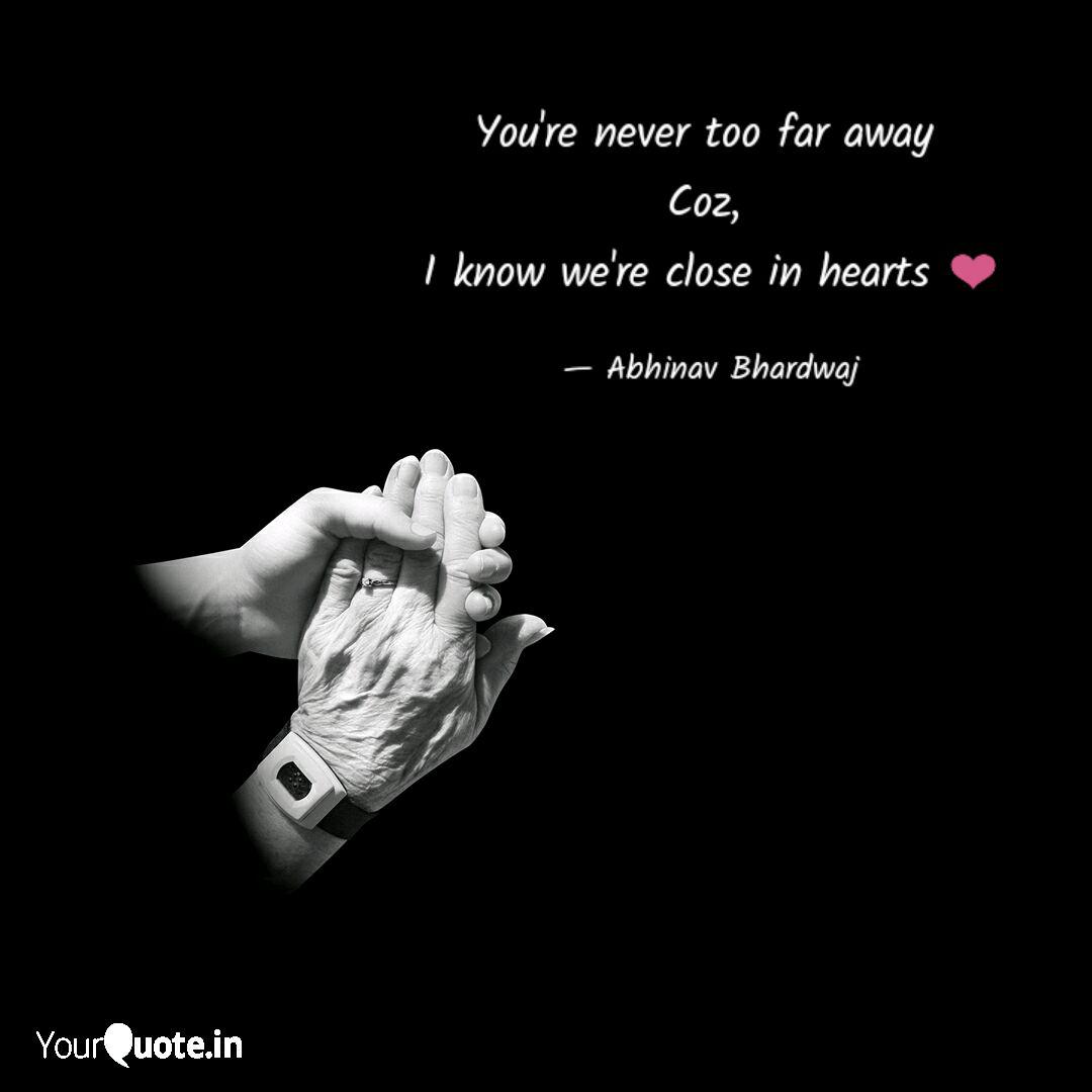 You Re Never Too Far Away Quotes Writings By Abhinav
