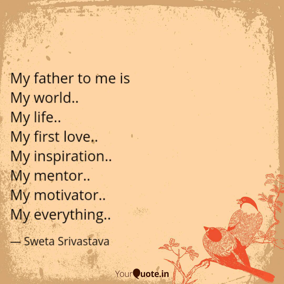 My father to me is My wo Quotes & Writings by Sweta