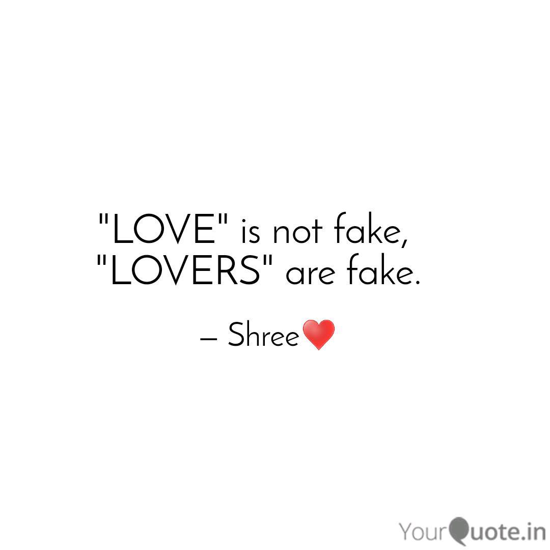 Love Is Not Fake Lov Quotes Writings By Rajashree Samal Yourquote Love made my life like hell. love is not fake lov quotes