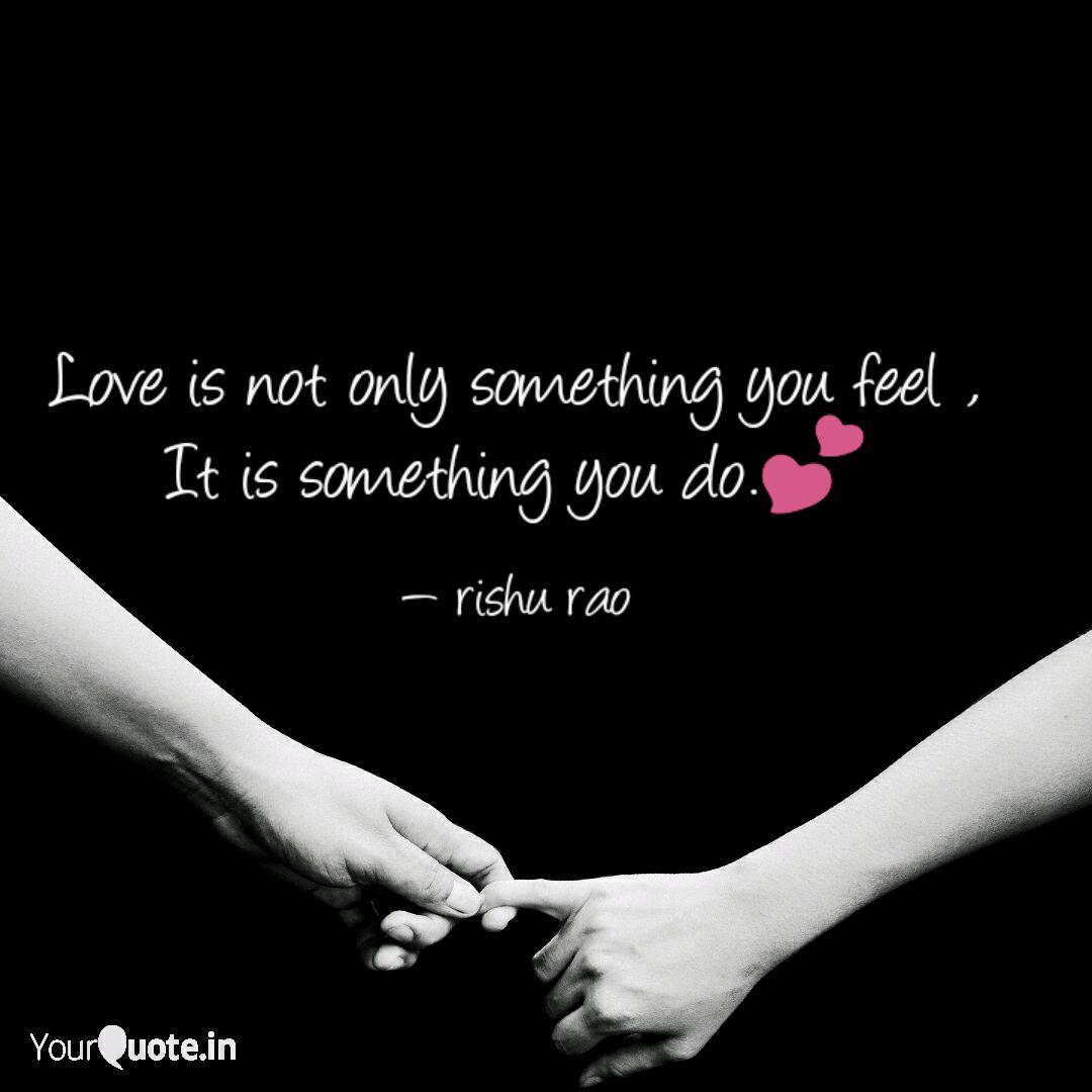 picture Love Is Not Only Something You Feel It Is Something You Do Meaning quotes writings by rishu rao