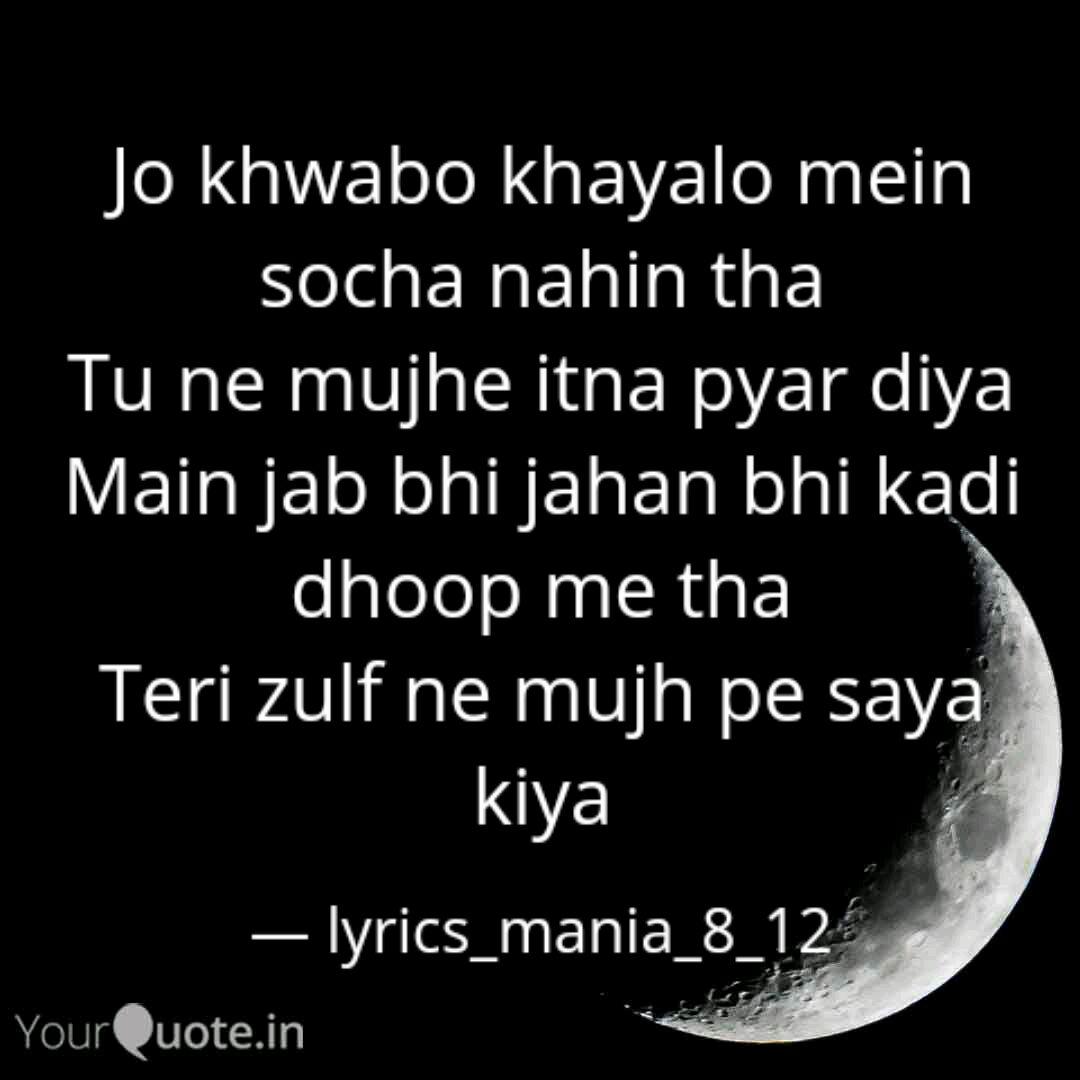Jo Khwabo Khayalo Mein So Quotes Writings By Lyrics Mania 8 12 Yourquote Jo khwabon khayalo main socha nahi tha haan tu hai. jo khwabo khayalo mein so quotes